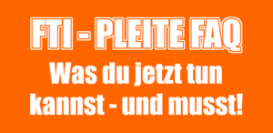FTI-Pleite FAQ: Was du jetzt tun kannst - und musst!